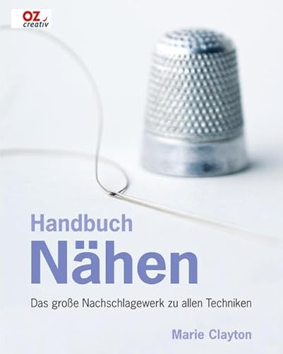 Handbuch Nähen: Das große Nachschlagewerk zu allen Techniken