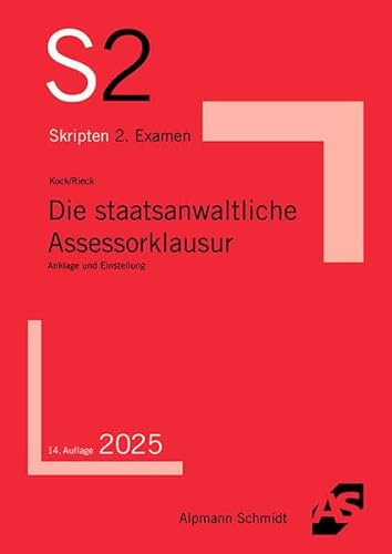 Die staatsanwaltliche Assessorklausur: Anklage und Einstellung (S2-Skripten)