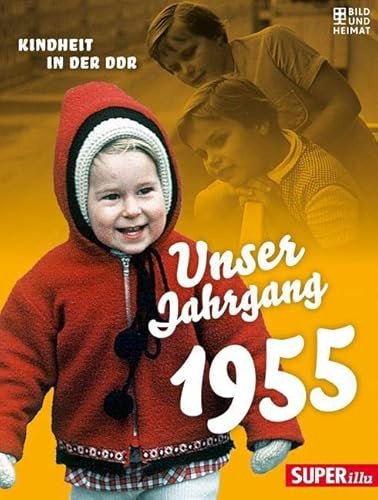 Unser Jahrgang 1955: Kindheit in der DDR (Bild und Heimat Buch)