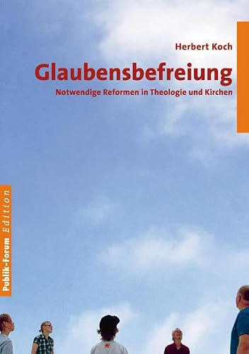 Glaubensbefreiung: Notwendige Korrekturen in Theologie und Kirchen
