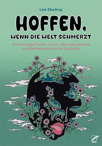 Hoffen, wenn die Welt schmerzt: Ein ethnografischer Comic über dekoloniale und antikapitalistische Zukünfte
