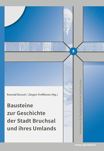 Bausteine zur Geschichte der Stadt Bruchsal und ihres Umlands (Bausteine zur Geschichte der Stadt Bruchsal und ihres Umlands: Kommission für Stadtgeschichte der Stadt Bruchsal)