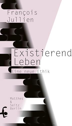 Existierend leben: Eine neue Ethik
