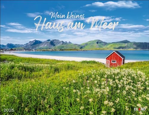 Mein kleines Haus am Meer Kalender 2025: Hauptsache an der Küste! Wunderschöne Aufnahmen wecken in diesem Foto-Wandkalender die Sehnsucht nach einem Plätzchen direkt am Ozean