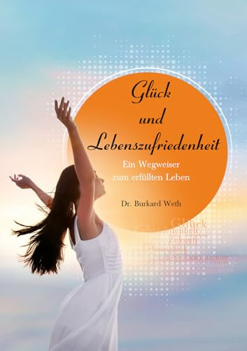 Glück und Lebenszufriedenheit: Ein Wegweiser zum erfüllten Leben