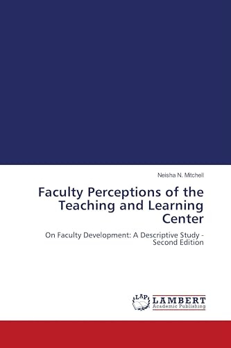 Faculty Perceptions of the Teaching and Learning Center: On Faculty Development: A Descriptive Study - Second Edition