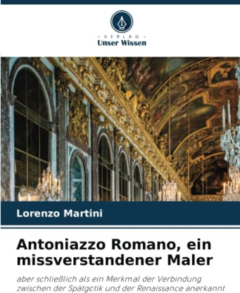 Antoniazzo Romano, ein missverstandener Maler: aber schließlich als ein Merkmal der Verbindung zwischen der Spätgotik und der Renaissance anerkannt