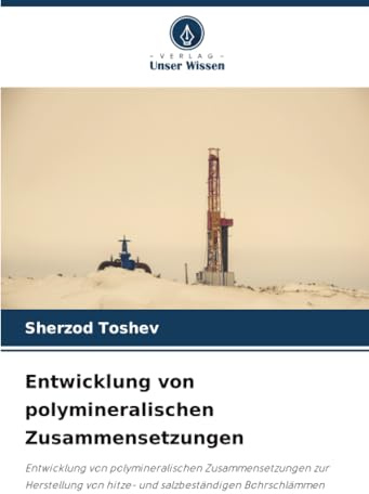 Entwicklung von polymineralischen Zusammensetzungen: Entwicklung von polymineralischen Zusammensetzungen zur Herstellung von hitze- und salzbeständigen Bohrschlämmen
