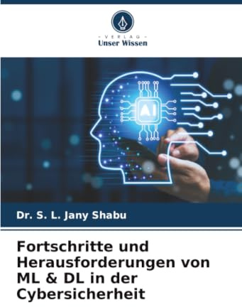 Fortschritte und Herausforderungen von ML & DL in der Cybersicherheit