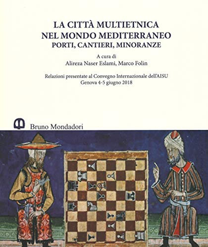 La città multietnica nel mondo mediterraneo. Porti, cantieri, minoranze. Relazioni presentate al Convegno internazionale dell'AISU (Genova, 4-5 giugno 2018). Ediz. italiana e inglese (Ricerca)
