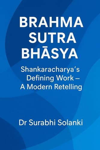 Brahma Sutra Bh¿¿ya - Shankaracharya's Defining Work: A Modern Retelling (Vedanta Simplified, Band 1)