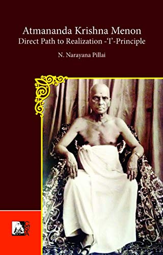 Atmananda Krishna Menon: Direct Path to Realization – ‘I’-Principle