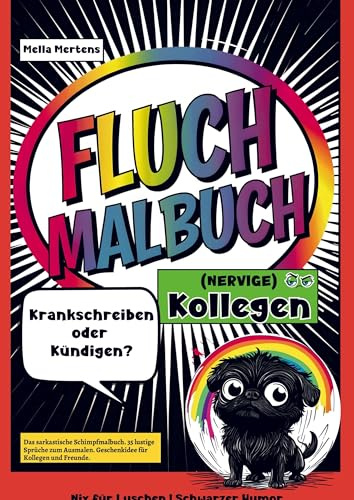 Fluch Malbuch (NERVIGE) Kollegen: Krankschreiben oder Kündigen? - Das sarkastische Schimpfmalbuch. 35 lustige Sprüche zum Ausmalen. Geschenkidee für Kollegen und Freunde.