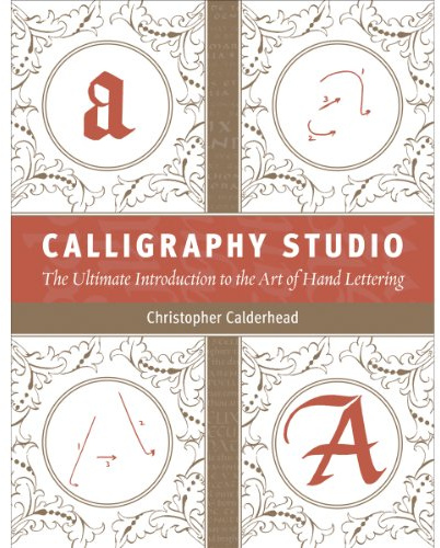 Calligraphy Studio: The Ultimate Introduction to the Art of Hand Lettering