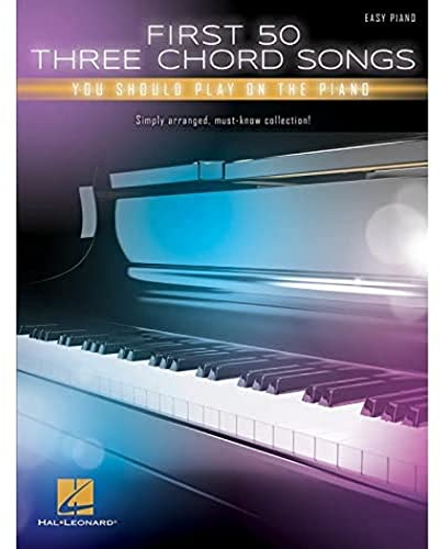 First 50 3-Chord Songs You Should Play on Piano: Easy Piano