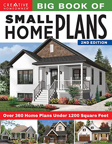Big Book of Small Home Plans, 2nd Edition: Over 360 Home Plans Under 1200 Square Feet (Creative Homeowner) Cabins, Cottages, and Tiny Houses; Maximize Your Living Space with Organization & Decorating