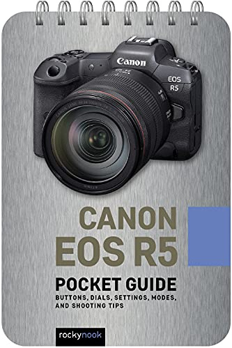 Canon EOS R5: Pocket Guide: Buttons, Dials, Settings, Modes, and Shooting Tips (Pocket Guides): 20 (Pocket Guide Series for Photographers)