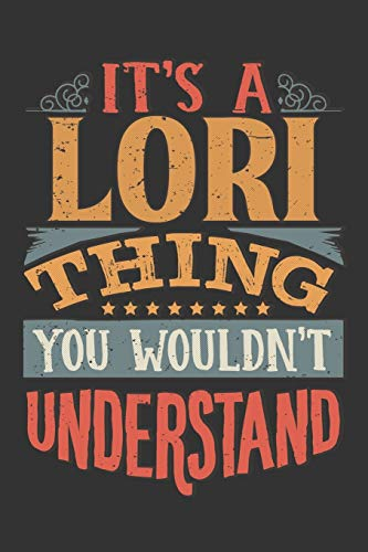 Its A Lori Thing You Wouldnt Understand: Lori Diary Planner Notebook Journal 6x9 Personalized Customized Gift For Someones Surname Or First Name is Lori