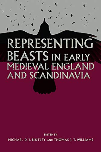 Representing Beasts in Early Medieval England and Scandinavia: 29 (Anglo-Saxon Studies)