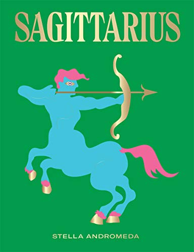 Sagittarius: Harness the Power of the Zodiac (astrology, star sign, Seeing Stars)
