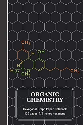 Organic Chemistry Hexagonal Graph Paper Notebook: THC Molecule Science Composition Notebook (120 pages, 6 x 9, 1/4 inch hexagons)