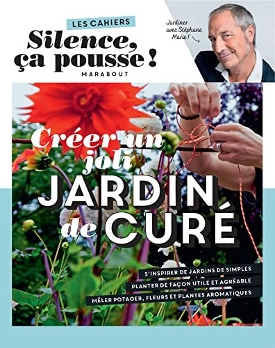 Les cahiers Silence ça pousse - Créer un joli jardin de curé