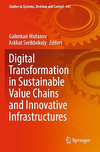 Digital Transformation in Sustainable Value Chains and Innovative Infrastructures (Studies in Systems, Decision and Control)