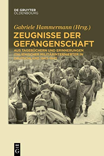 Zeugnisse der Gefangenschaft: Aus Tagebüchern und Erinnerungen italienischer Militärinternierter in Deutschland 1943-1945