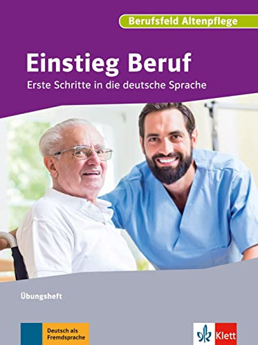 Einstieg Beruf, Berufsfeld Altenpflege: Erste Schritte in die deutsche Sprache. Übungsbuch