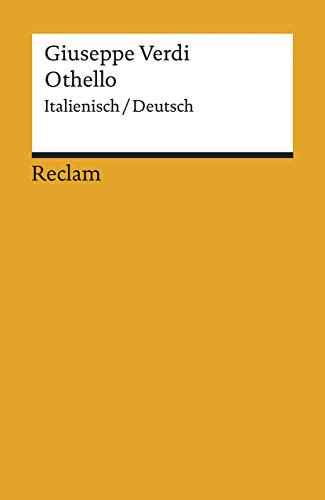 Othello. Italienisch/Deutsch: Verdi, Giuseppe – zweisprachige Ausgabe; Klassiker der Musikgeschichte (Reclams Universal-Bibliothek)