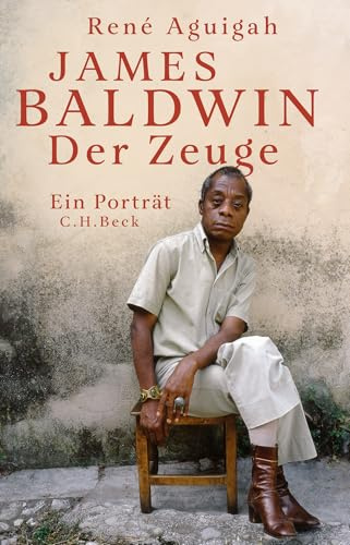 James Baldwin: Der Zeuge. Ein Porträt
