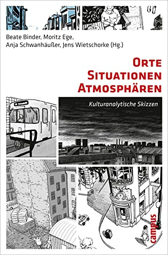 Orte - Situationen - Atmosphären: Kulturanalytische Skizzen