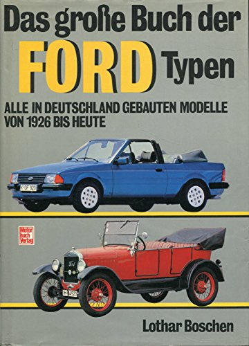 Das grosse Buch der Ford-Typen: Alle in Deutschland gebauten Modelle von 1926 bis heute