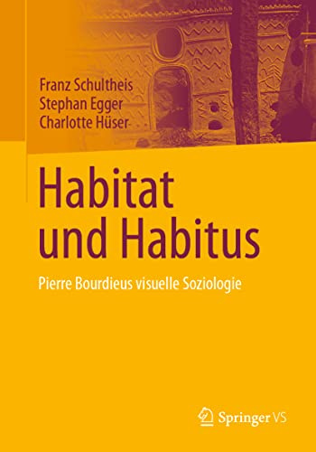 Habitat und Habitus: Pierre Bourdieus visuelle Soziologie