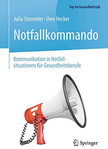Notfallkommando - Kommunikation in Notfallsituationen für Gesundheitsberufe (Top im Gesundheitsjob)
