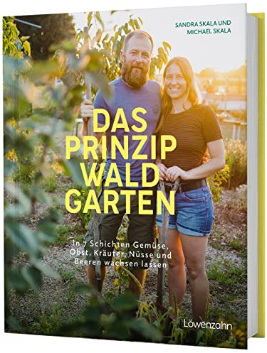 Das Prinzip Waldgarten: In 7 Schichten Gemüse, Obst, Kräuter, Nüsse und Beeren wachsen lassen. Selbstversorgung & Biodiversität. Deutscher ... 2024 - 2. Platz Bester Ratgeber