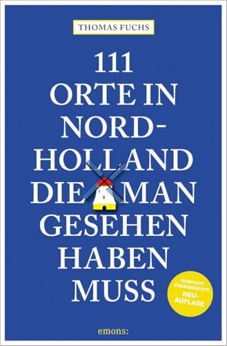 111 Orte in Nordholland, die man gesehen haben muss: Reiseführer, komplett überarbeitete Neuauflage