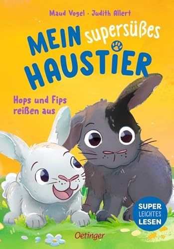 Mein supersüßes Haustier. Hops und Fips reißen aus: Erstlesebuch für Kinder ab 6 Jahren mit wenig Text, vielen Bildern und zwei süßen Kaninchen
