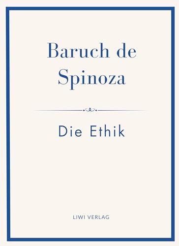 Baruch de Spinoza: Die Ethik: Ins Deutsche übertragen von Jakob Stern