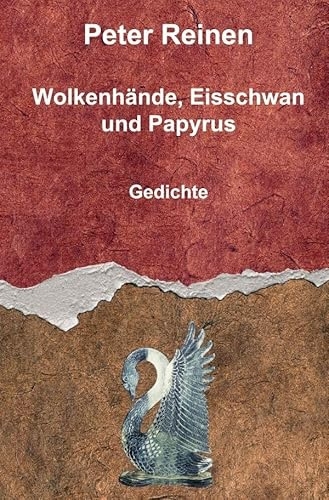 Wolkenhände, Eisschwan und Papyrus: Gedichte