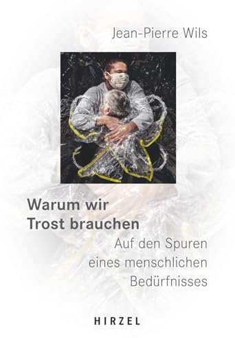 Warum wir Trost brauchen: Auf den Spuren eines menschlichen Bedürfnisses.
