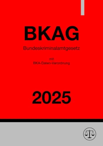 Bundeskriminalamtgesetz - BKAG 2025: mit BKA-Daten-Verordnung