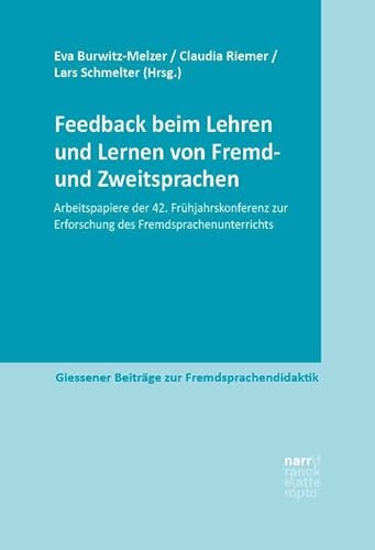 Feedback beim Lehren und Lernen von Fremd- und Zweitsprachen: Arbeitspapiere der 42. Frühjahrskonferenz zur Erforschung des Fremdsprachenunterrichts (Giessener Beiträge zur Fremdsprachendidaktik)