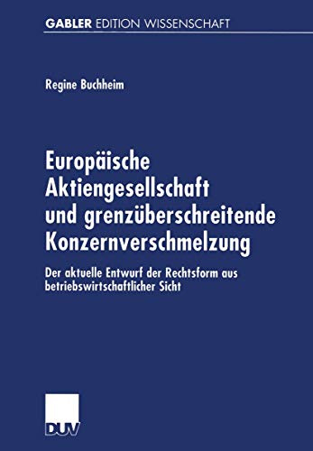 Europäische Aktiengesellschaft und grenzüberschreitende Konzernverschmelzung. Der aktuelle Entwurf der Rechtsform aus betriebswirtschaftlicher Sicht