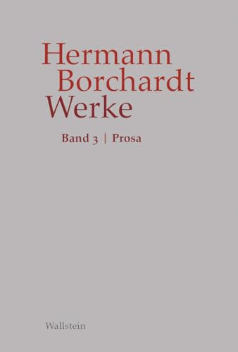 Werke: Band 3: Prosa (Hermann Borchardt. Werke)