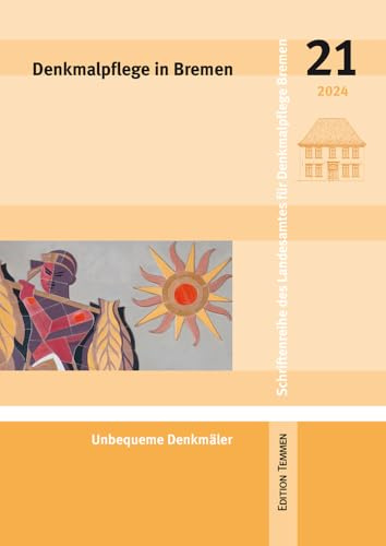Denkmalpflege in Bremen: Heft 21 - Unbequeme Denkmäler (Schriftenreihe des Landesamtes für Denkmalpflege Bremen)