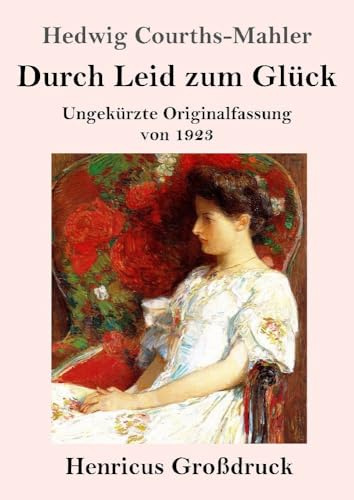 Durch Leid zum Glück (Großdruck): Ungekürzte Originalfassung von 1923
