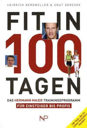 Fit in 100 Tagen. Das Hermann Maier Trainingsprogramm für Einsteiger bis Profis
