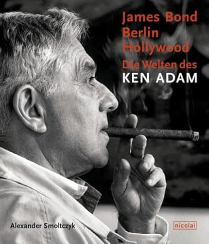 James Bond, Berlin, Hollywood - Die Welten des Ken Adam: Die Welten des Ken Adam. Zur Ausstellung im Deutschen Filmmuseum, Frankfurt a. Main, 2002. Mit e. Vorw. v. Volker Schlöndorff