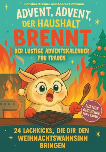 Advent, Advent, der Haushalt brennt: Der lustige Adventskalender für Frauen: 24 Lachkicks, die dich durch den Weihnachtswahnsinn bringen I Lustige Geschenke für Frauen